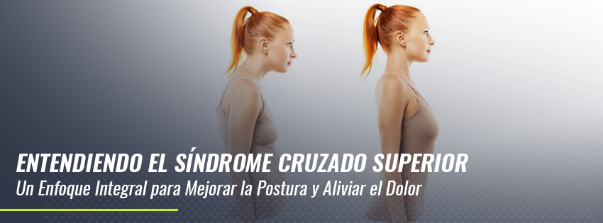 Entendiendo el Síndrome Cruzado Superior: Un Enfoque Integral para Mejorar la Postura y Aliviar el Dolor